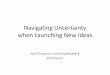 Navigating Uncertainty when Launching New Ideas