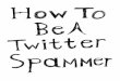 How To Be A Twitter Spammer