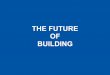 The Future of Building
