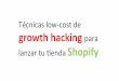 II Madrid Shopify Meetup - Tácticas Low Cost de Growth Hacking para lanzar tu Tienda Shopify