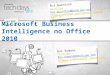 Microsoft Business Intelligence No Office 2010 - Microsoft TechDays 2010