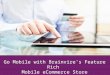 Go Mobile with Brainvire's Feature Rich Mobile eCommerce Store