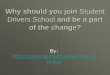 Why should you join student drivers school and be a part of the change