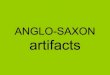 Anglo saxon artifact presentation
