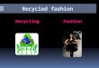 Recycled fashion