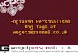 View and Purchase the Engraved Personalised Dog Tags Online at Wegetpersonal.co.uk