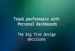 Designing Personal Dashboards  - your big 5 design decisions
