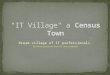 "IT Village" a Census Town - Retain Employees