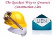 The quickest way to generate construction lien