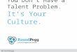 You Don't Have a Talent Problem: It's Your Culture