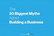 The 20 Biggest Myths About  Building a Business