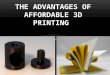 The advantages of affordable 3 d printing