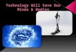 Technology will save our body and minds.ppt HANS