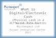 What is Digital/Electronic Cash? - Dr. David Everett, Microexpert