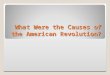 Causes american revolution cscope unit 7 lesson 3