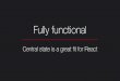 React London April- Fully functional: Central state is a great fit for React , Viktor Charypar and Tiago Azevedo