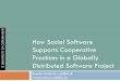 How Social Software Supports Cooperative Practices in a Globally Distributed Software Project - Chase slides