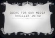 Ideas for our media thriller intro