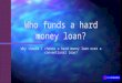 Who funds a hard money loan