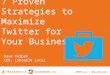 7 Proven Strategies to Maximize Twitter for Your Business