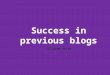 Success in previous blogs