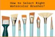 How to select right watercolor brushes?