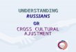 Understanding Russians or Crosscultural Ajustment