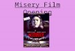 Misery film opening