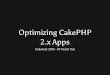 Optimizing CakePHP 2.x Apps