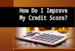 How Do I Improve My Credit Score?