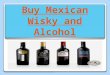 Buy Mexican Wisky And Alcohol