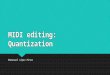 Midi editing: Quantization