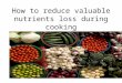 how to reduce valuable nutrients lo