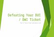 Defeating Your DUI DWI Ticket - Tips and Tricks from CarGalaxies.com