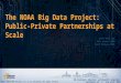 The NOAA Big Data Project: Public-Private Partnerships at Scale