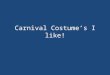 Carnival costume’s i like!