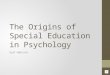 The origins of special education in psychology finished