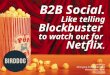 B2B Social. Like telling Blockbuster to watch out for Netflix - Online Influencer Conf. - Scot McKee