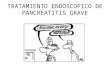 Tratamiento Endoscopico De Pancreatitis Grave