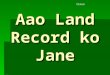 Aao land Record ko Jane