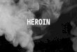 Addictive substances - Heroin