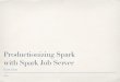 Productionizing Spark and the Spark Job Server