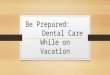 Be Prepared:Dental Care While on Vacation