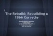 The rebuild; rebuilding a 1966 corvette