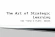 The Art of Strategic Learning