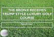 The Bronx Receives Trump Style Luxury Golf Course