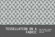 Tessellation on a fabric