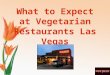 What to Expect at Vegetarian Restaurants Las Vegas