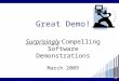 Great Demo! Overview   March 2009