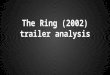 The ring (2002) trailer analysis